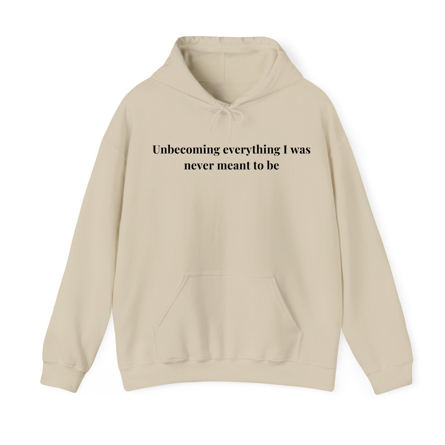 Unbecoming everything i was never meant to be Hoodie