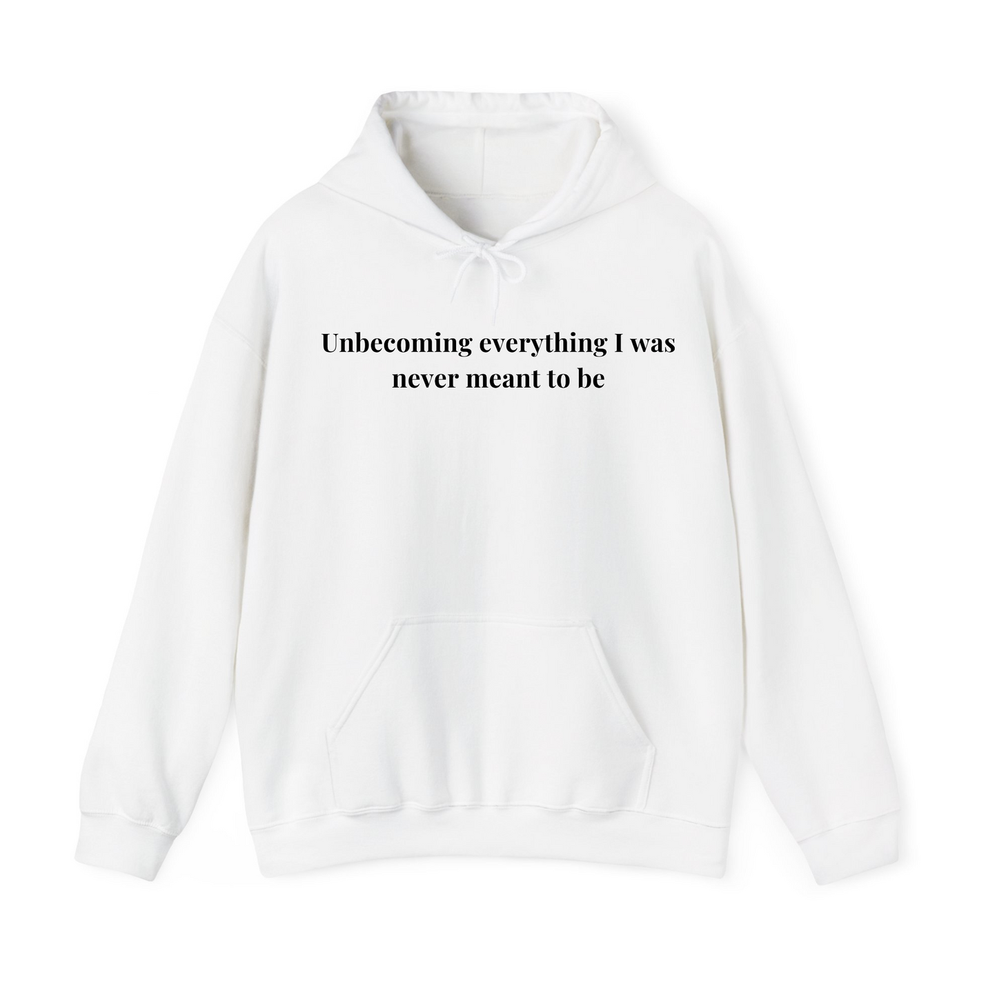 Unbecoming everything i was never meant to be Hoodie