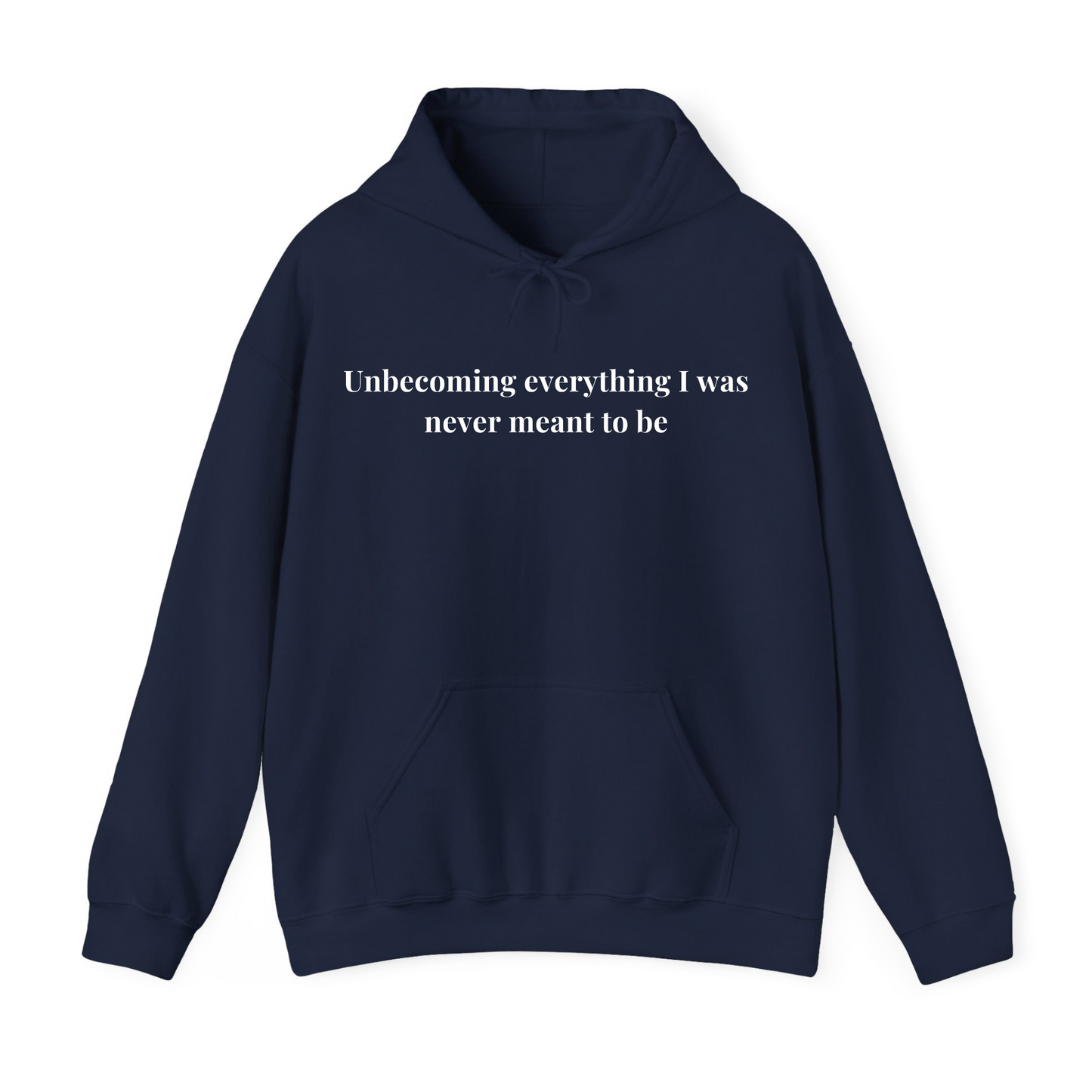Unbecoming everything i was never meant to be Hoodie