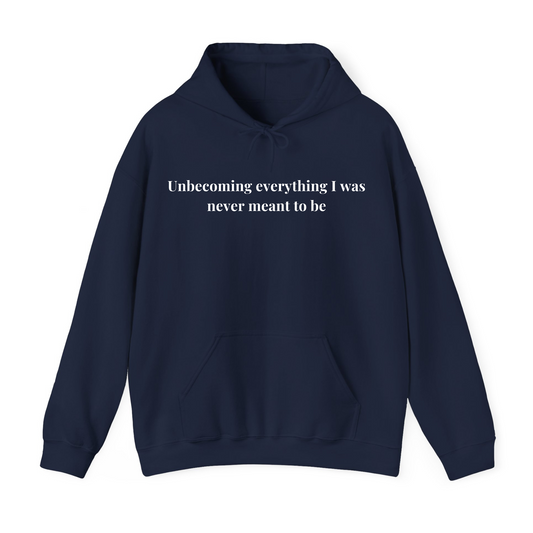 Unbecoming everything i was never meant to be Hoodie