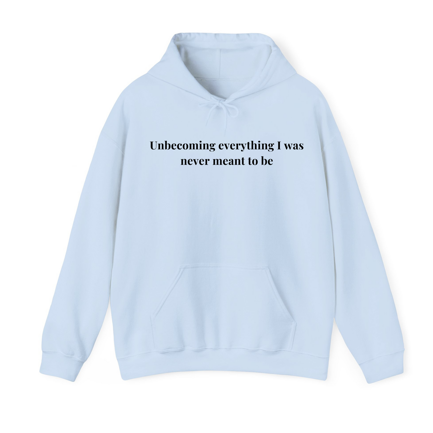Unbecoming everything i was never meant to be Hoodie